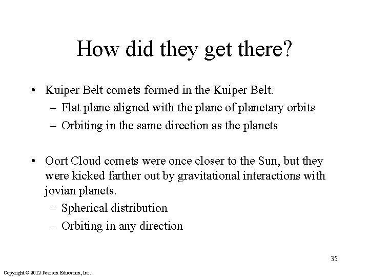 How did they get there? • Kuiper Belt comets formed in the Kuiper Belt.