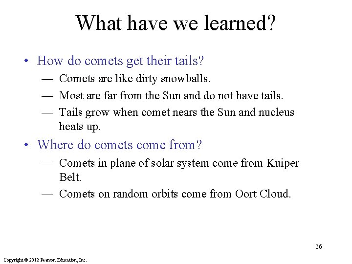 What have we learned? • How do comets get their tails? — Comets are