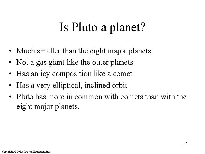 Is Pluto a planet? • • • Much smaller than the eight major planets