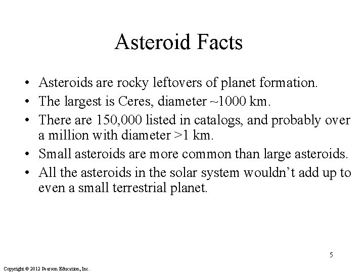 Asteroid Facts • Asteroids are rocky leftovers of planet formation. • The largest is