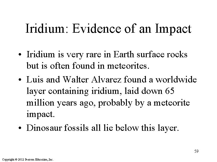 Iridium: Evidence of an Impact • Iridium is very rare in Earth surface rocks