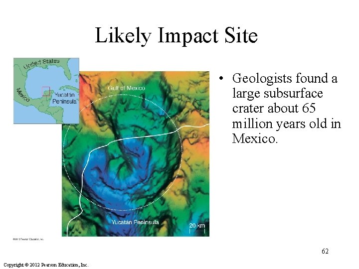 Likely Impact Site • Geologists found a large subsurface crater about 65 million years