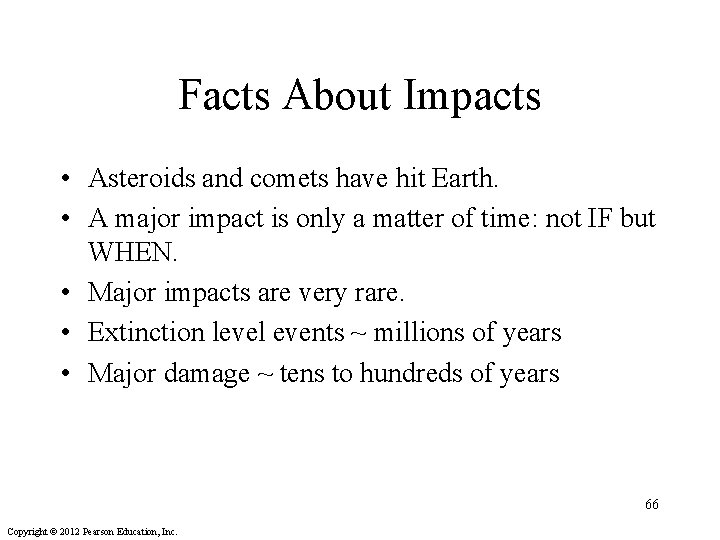 Facts About Impacts • Asteroids and comets have hit Earth. • A major impact