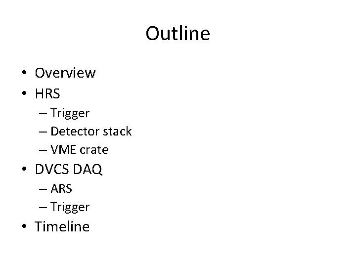 Outline • Overview • HRS – Trigger – Detector stack – VME crate •