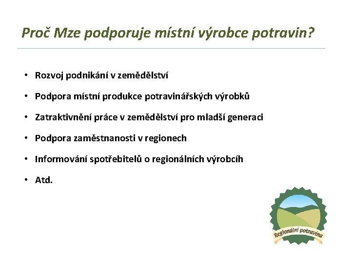 Proč Mze podporuje místní výrobce potravin? • Rozvoj podnikání v zemědělství • Podpora místní