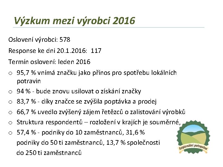 Výzkum mezi výrobci 2016 Oslovení výrobci: 578 Response ke dni 20. 1. 2016: 117