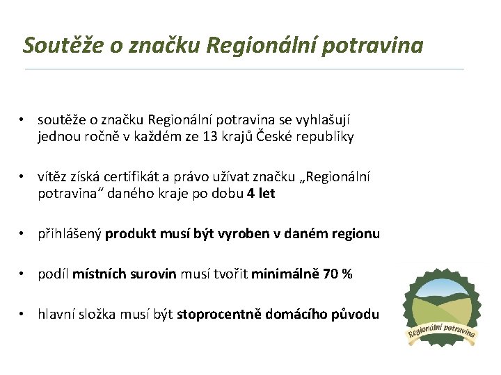 Soutěže o značku Regionální potravina • soutěže o značku Regionální potravina se vyhlašují jednou