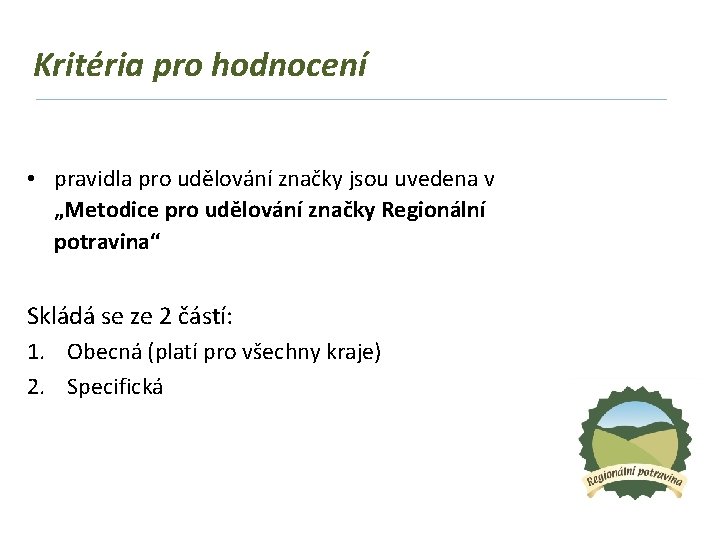 Kritéria pro hodnocení • pravidla pro udělování značky jsou uvedena v „Metodice pro udělování