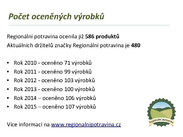 Počet oceněných výrobků Regionální potravina ocenila již 586 produktů Aktuálních držitelů značky Regionální potravina