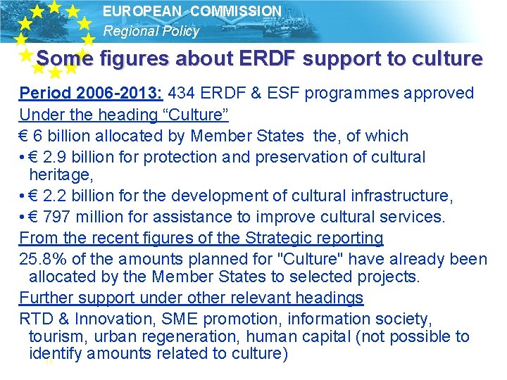 EUROPEAN COMMISSION Regional Policy Some figures about ERDF support to culture Period 2006 -2013: