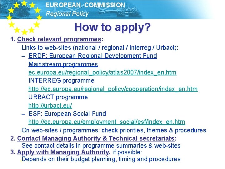 EUROPEAN COMMISSION Regional Policy How to apply? 1. Check relevant programmes: Links to web-sites
