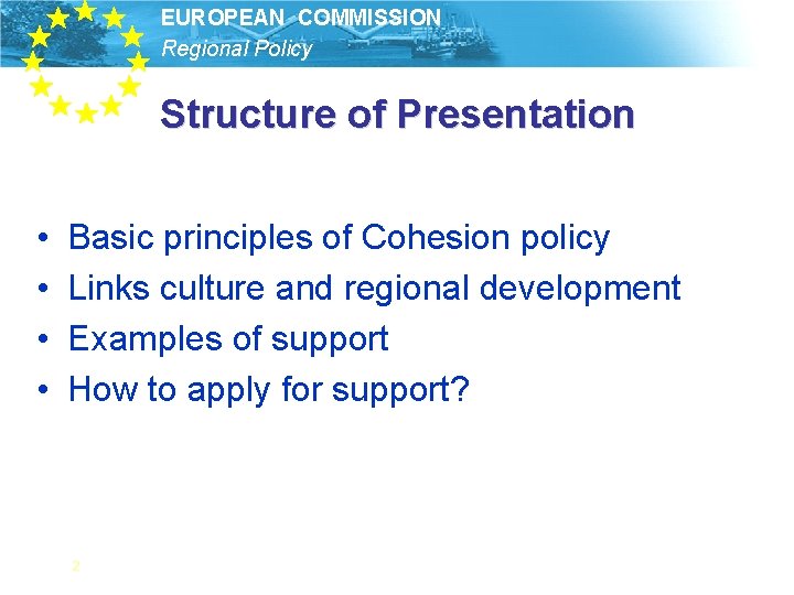 EUROPEAN COMMISSION Regional Policy Structure of Presentation • • Basic principles of Cohesion policy