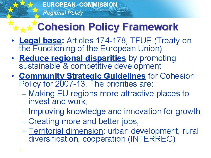 EUROPEAN COMMISSION Regional Policy Cohesion Policy Framework • Legal base: Articles 174 -178, TFUE