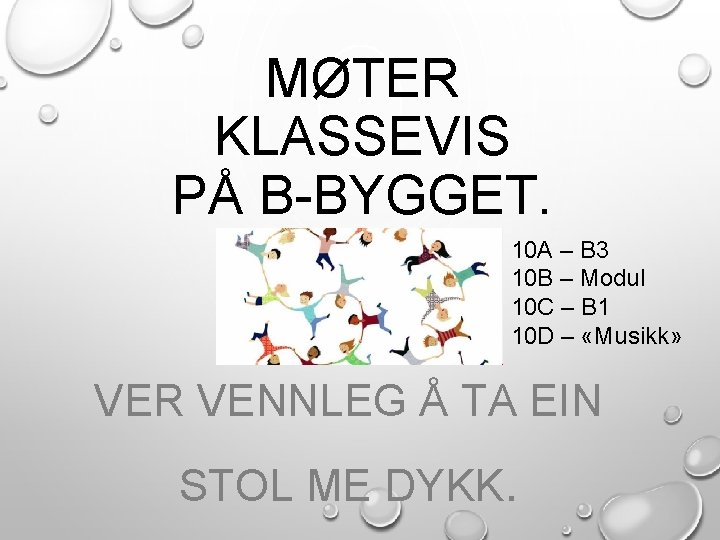 MØTER KLASSEVIS PÅ B-BYGGET. 10 A – B 3 10 B – Modul 10
