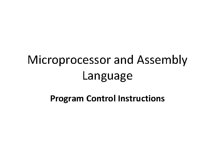 Microprocessor and Assembly Language Program Control Instructions 