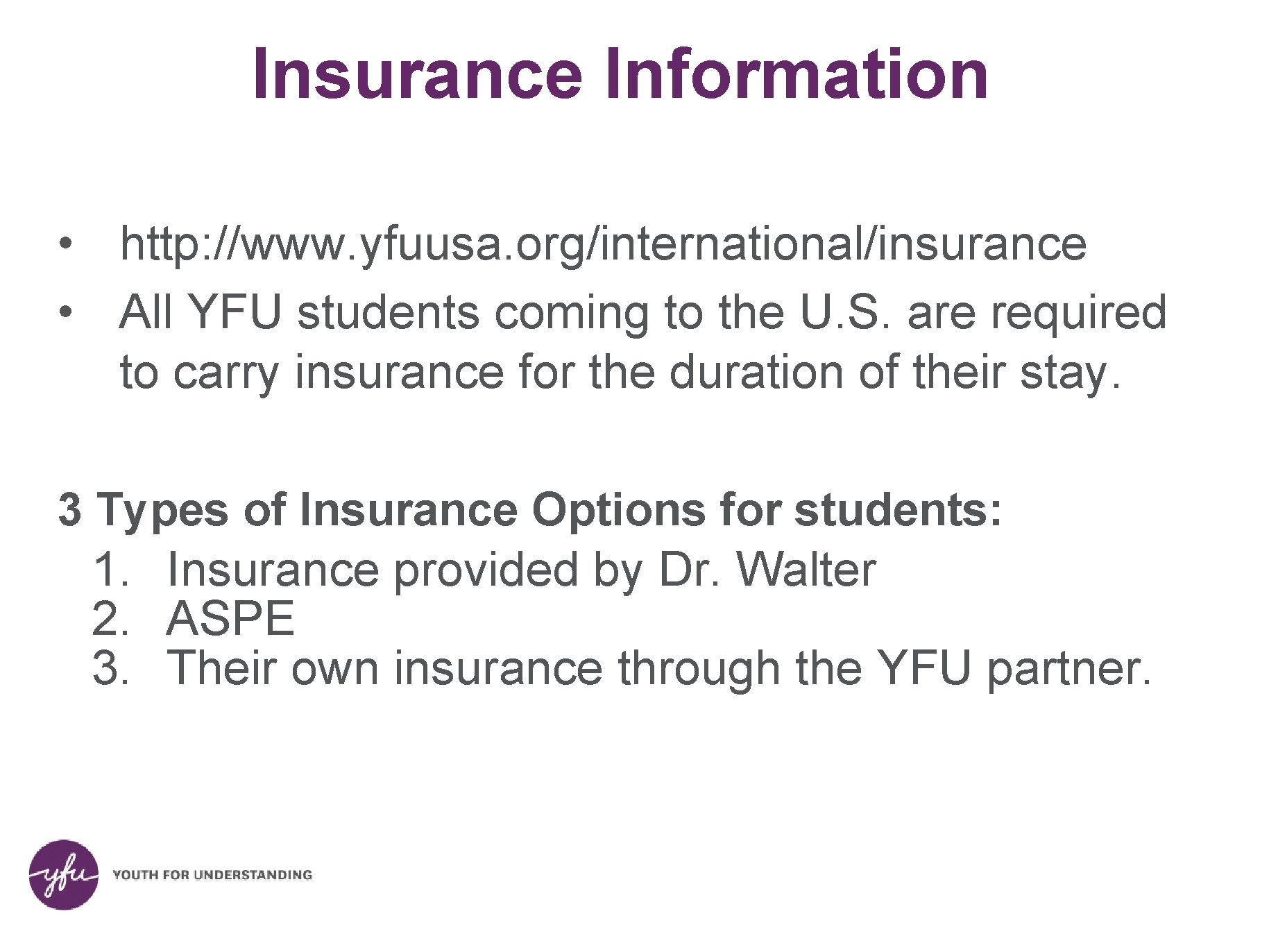 Insurance Information • http: //www. yfuusa. org/international/insurance • All YFU students coming to the