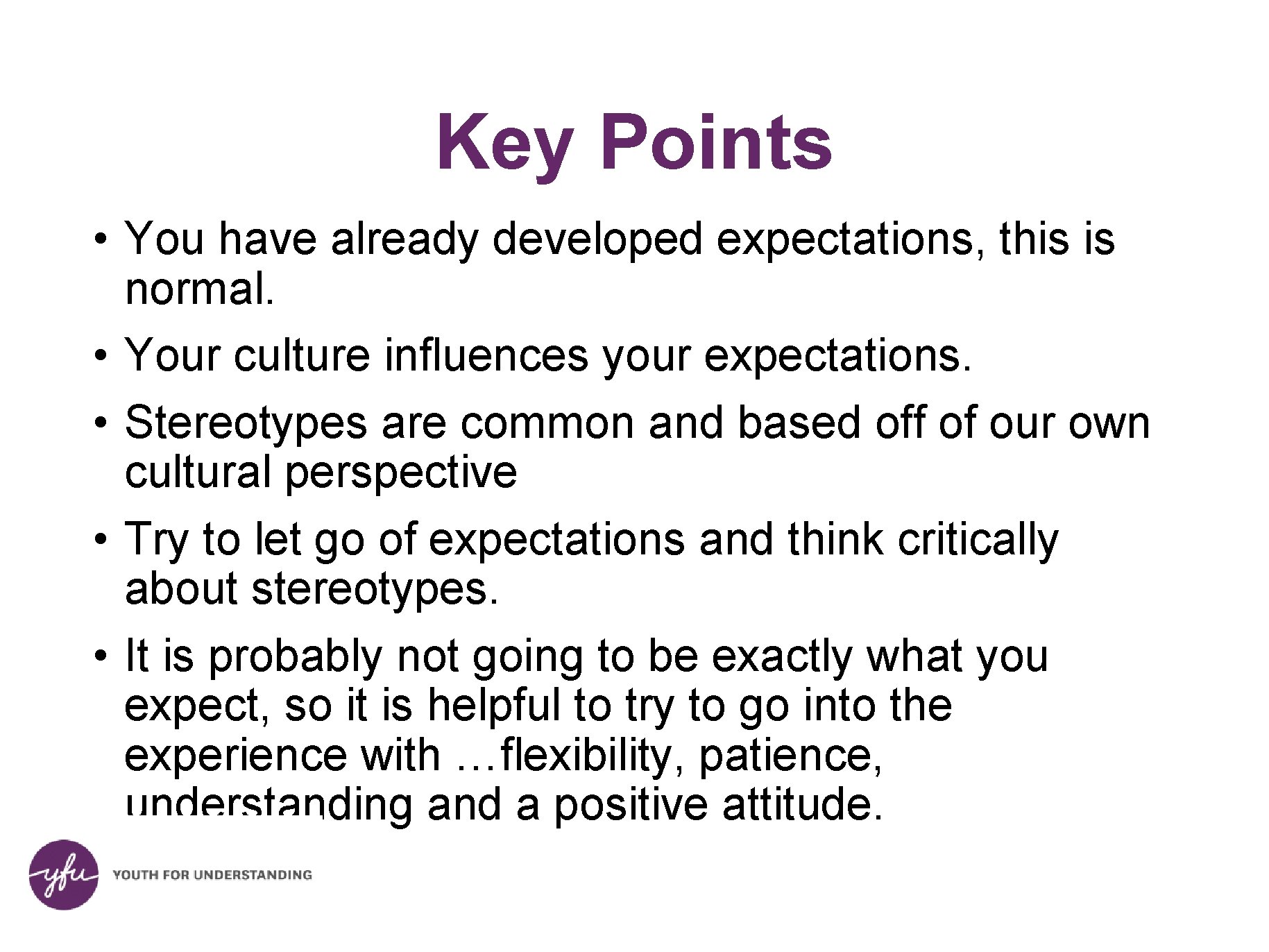 Key Points • You have already developed expectations, this is normal. • Your culture