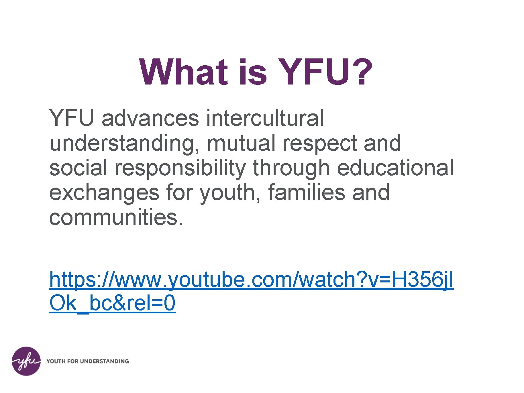 What is YFU? YFU advances intercultural understanding, mutual respect and social responsibility through educational