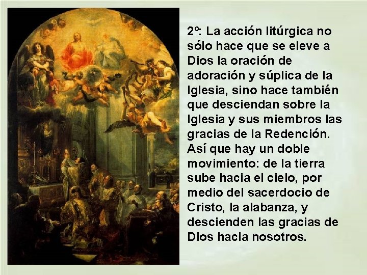 2º: La acción litúrgica no sólo hace que se eleve a Dios la oración