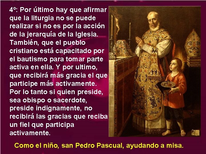 4º: Por último hay que afirmar que la liturgia no se puede realizar si