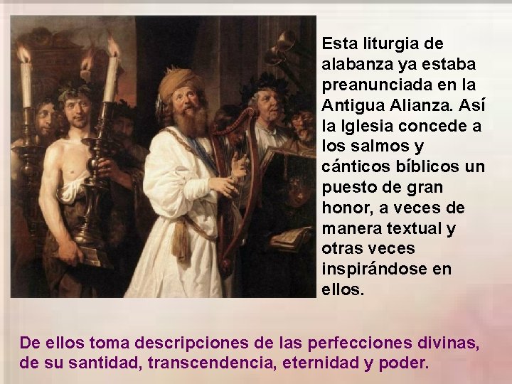 Esta liturgia de alabanza ya estaba preanunciada en la Antigua Alianza. Así la Iglesia