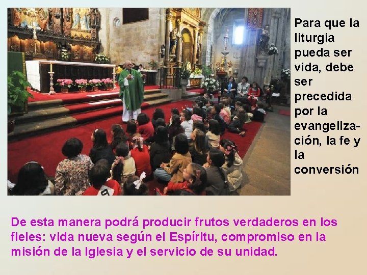 Para que la liturgia pueda ser vida, debe ser precedida por la evangelización, la