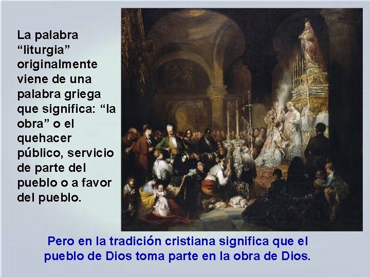 La palabra “liturgia” originalmente viene de una palabra griega que significa: “la obra” o