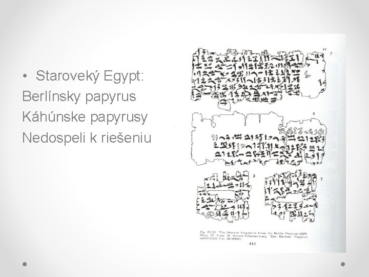  • Staroveký Egypt: Berlínsky papyrus Káhúnske papyrusy Nedospeli k riešeniu 