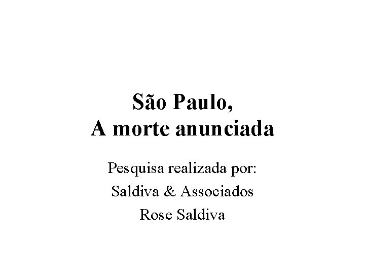 São Paulo, A morte anunciada Pesquisa realizada por: Saldiva & Associados Rose Saldiva 