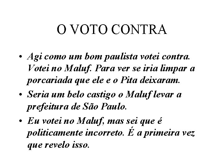 O VOTO CONTRA • Agi como um bom paulista votei contra. Votei no Maluf.