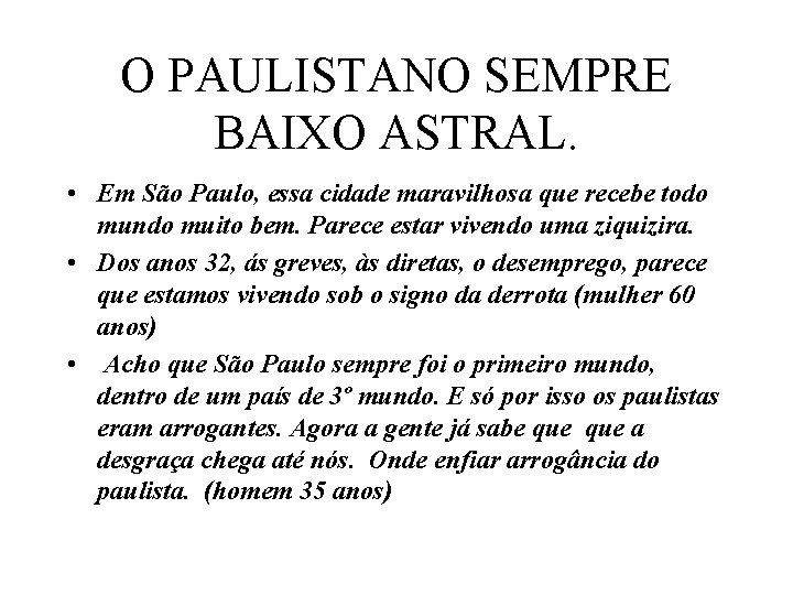 O PAULISTANO SEMPRE BAIXO ASTRAL. • Em São Paulo, essa cidade maravilhosa que recebe