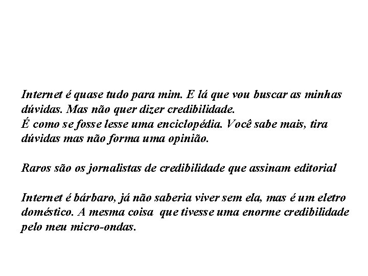 Internet é quase tudo para mim. E lá que vou buscar as minhas dúvidas.