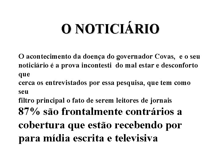 O NOTICIÁRIO O acontecimento da doença do governador Covas, e o seu noticiário é