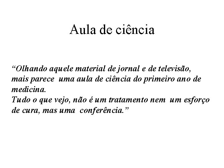 Aula de ciência “Olhando aquele material de jornal e de televisão, mais parece uma