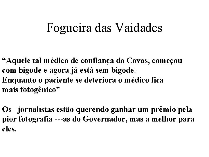 Fogueira das Vaidades “Aquele tal médico de confiança do Covas, começou com bigode e