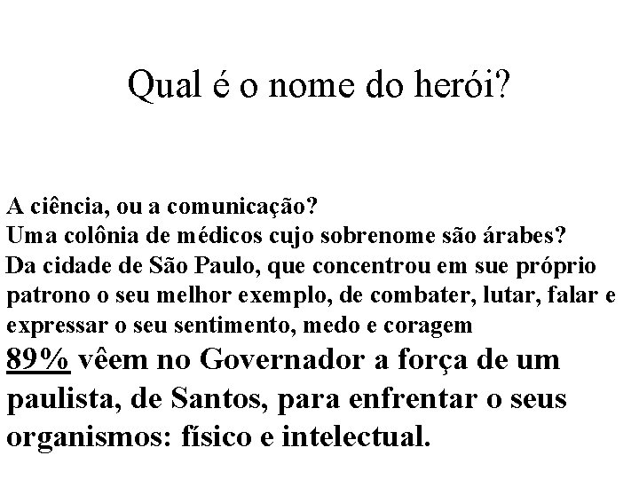 Qual é o nome do herói? A ciência, ou a comunicação? Uma colônia de