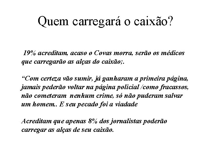 Quem carregará o caixão? 19% acreditam, acaso o Covas morra, serão os médicos que