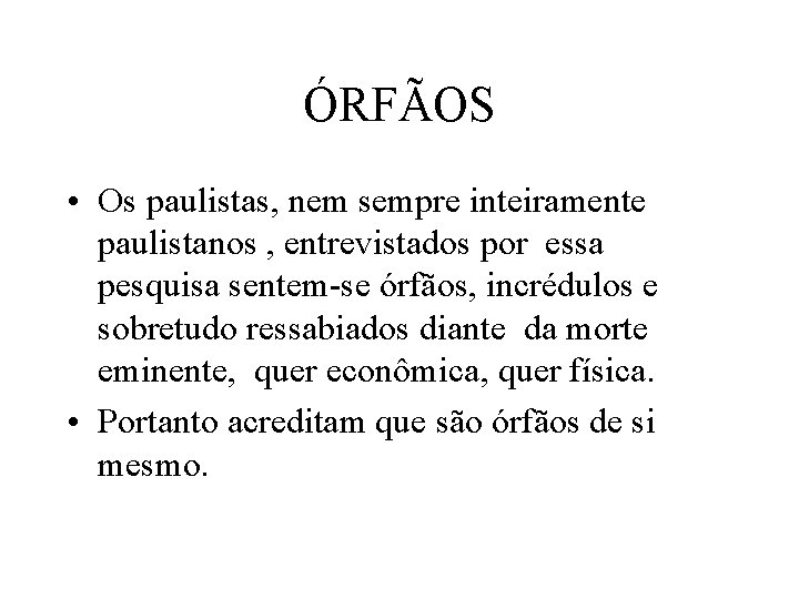 ÓRFÃOS • Os paulistas, nem sempre inteiramente paulistanos , entrevistados por essa pesquisa sentem-se