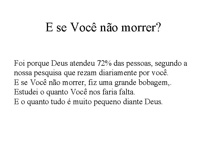 E se Você não morrer? Foi porque Deus atendeu 72% das pessoas, segundo a