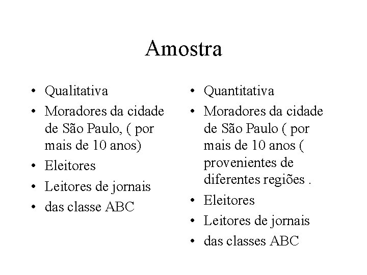 Amostra • Qualitativa • Moradores da cidade de São Paulo, ( por mais de