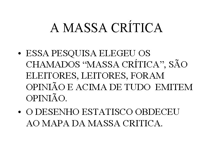 A MASSA CRÍTICA • ESSA PESQUISA ELEGEU OS CHAMADOS “MASSA CRÍTICA”, SÃO ELEITORES, FORAM