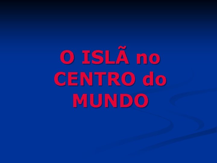 O ISLÃ no CENTRO do MUNDO 