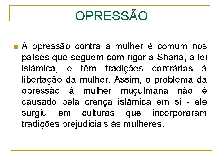 OPRESSÃO n A opressão contra a mulher é comum nos países que seguem com