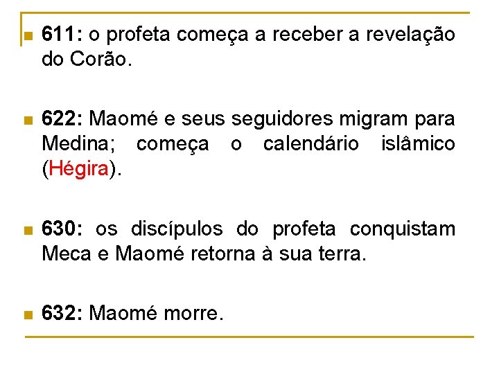 n 611: o profeta começa a receber a revelação do Corão. n 622: Maomé