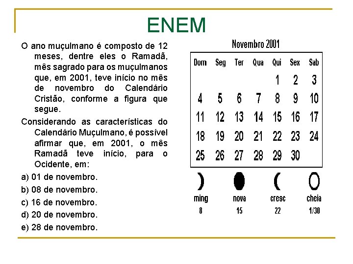 ENEM O ano muçulmano é composto de 12 meses, dentre eles o Ramadã, mês