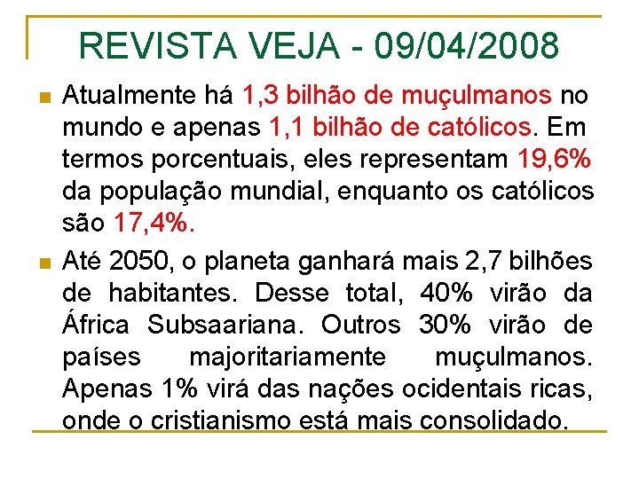 REVISTA VEJA - 09/04/2008 n n Atualmente há 1, 3 bilhão de muçulmanos no