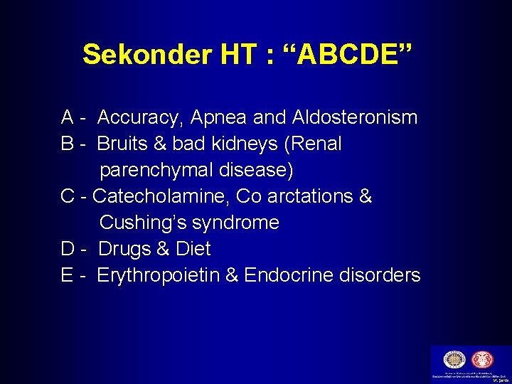 Sekonder HT : “ABCDE” A - Accuracy, Apnea and Aldosteronism B - Bruits &