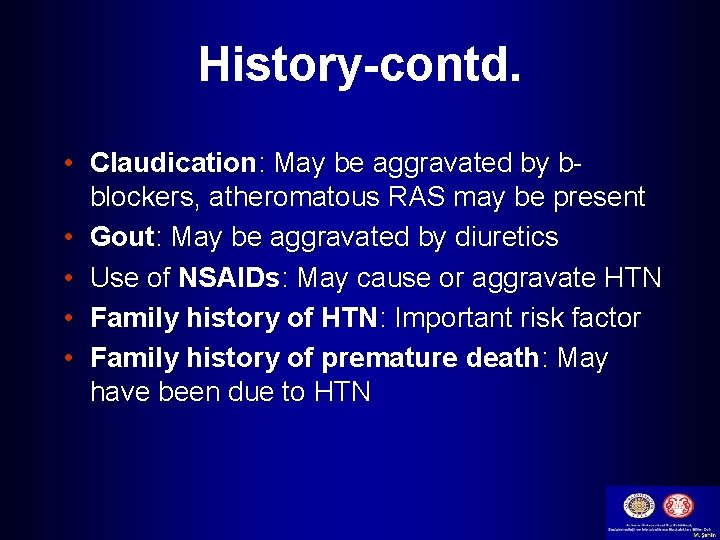 History-contd. • Claudication: May be aggravated by bblockers, atheromatous RAS may be present •