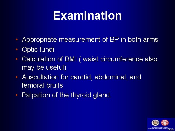 Examination • Appropriate measurement of BP in both arms • Optic fundi • Calculation