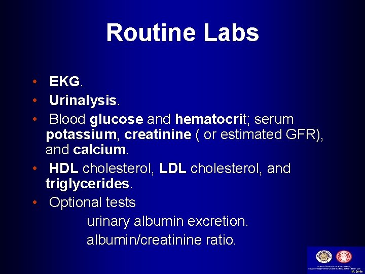 Routine Labs • • • EKG. Urinalysis. Blood glucose and hematocrit; serum potassium, creatinine